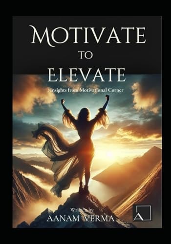 Motivate To Elevate Insights From Motivational Corner