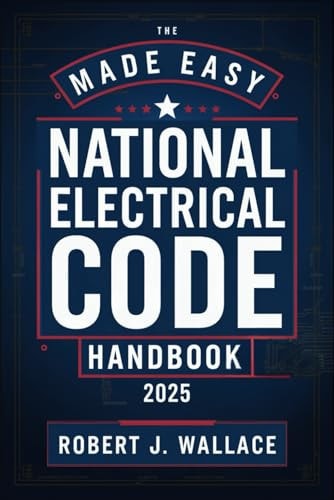 The Made Easy National Electrical Code Handbook 2025 A Simplified Guide to Understanding and Applying the 2025 NEC