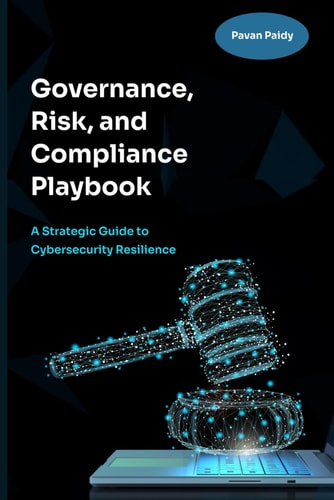 Governance, Risk and Compliance Playbook A Strategic Guide to Cybersecurity Resilience