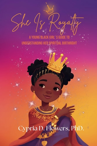 She is Royalty A Young Black Girl's Guide to Understanding Her Spiritual Birthright
