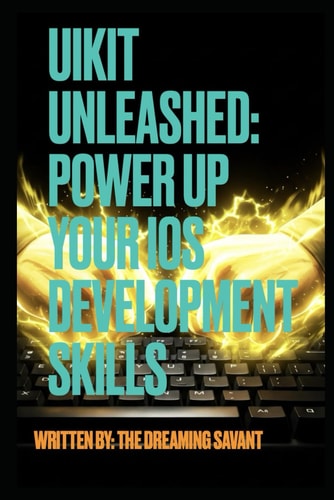 UIKit Unleashed- Power Up Your IOS Development Skills