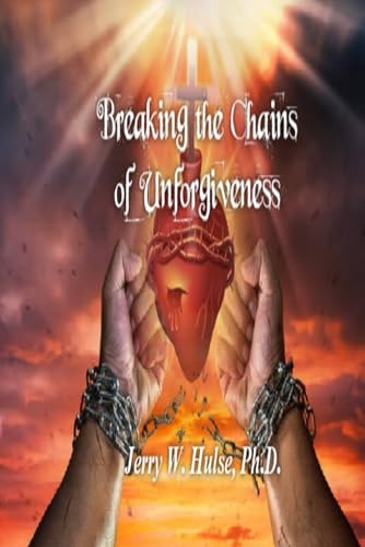 Breaking the Chains of Unforgiveness