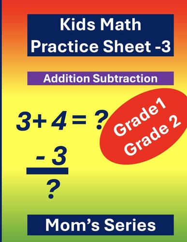 Kids Math Practice Sheet-3 for Grade 1- Grade 2 Practice Type: Simple Addition and Subtraction