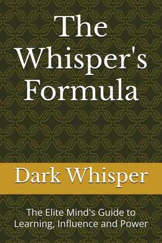 The Whisper's Formula The Elite Mind's Guide to Learning, Influence and Power