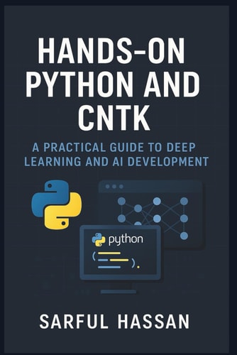 Hands-On Python and CNTK A Practical Guide to Deep Learning and AI Development