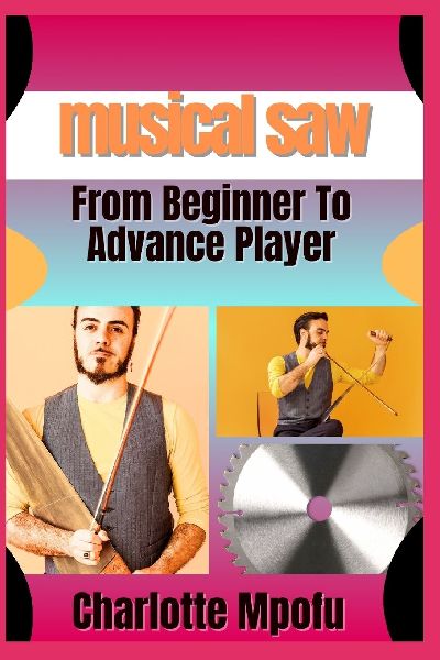 musical saw  From Beginner To Advance Player: A Comprehensive Journey Into Resonance Mastery