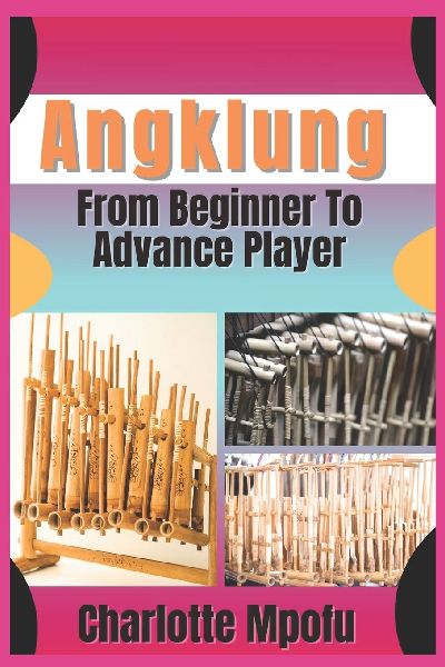 Angklung  From Beginner To Advance Player: A Progressive Path To Mastering Bamboo Soundscapes