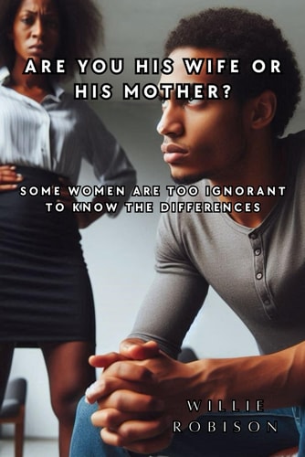 Are You His Wife Or His Mother? Some Women Are Too Ignorant to Know the Differences