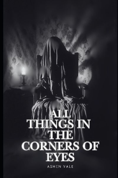All Things In The Corners Of Eyes