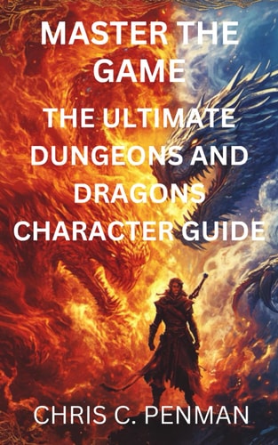 MASTER THE GAME: The Ultimate Character Creation Guide For Dungeons and Dragons