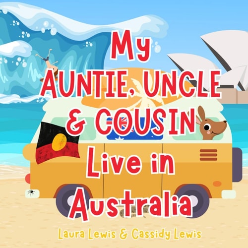 My Auntie, Uncle & Cousin Live In Australia A Children's Book For Families Who Live Far Apart, Perfect For Long-Distance Family Bonding
