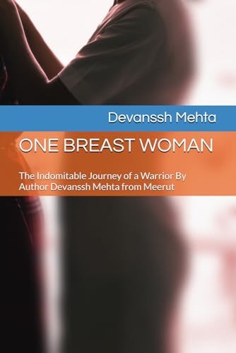 One Breast Woman The Indomitable Journey of a Warrior By Author Devanssh Mehta from Meerut