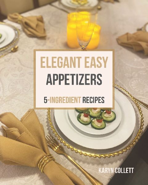 Elegant Easy Appetizers: 5-Ingredient Recipes