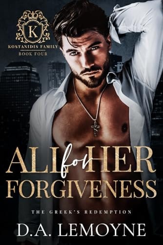 All for Her Forgiveness The Greek's Redemption (Secret Baby and Second Chance Romance)