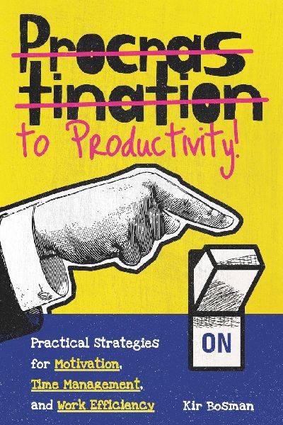 Procrastination to Productivity: Practical Strategies for Motivation, Time Management, and Work Efficiency