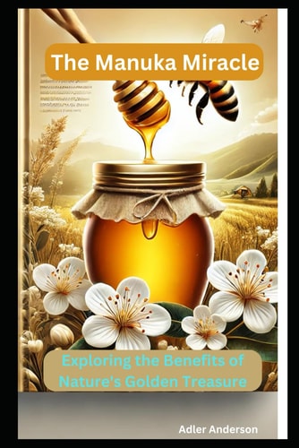 The Manuka Miracle Exploring the Benefits of Nature's Golden Treasure