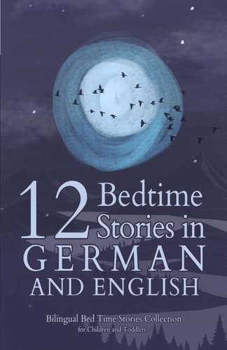 12 German Bedtime Stories for Kids Short Story Books in German and English Ages 3+ Bilingual Bed Time Stories Collection for Children and Toddlers