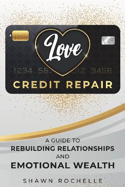 Love Credit Repair: A Guide to Rebuilding Relationships and Emotional Wealth