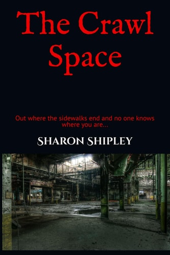 The Crawl Space Out where Sidewalks End and No One Knows where You Are...