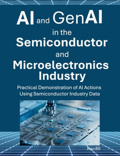 AI AND GENAI IN THE SEMICONDUCTOR AND MICROELECTRONICS INDUSTRY Practical... Demonstration of Ai Actions Using Semiconductor