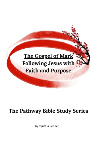 The Gospel of Mark Following Jesus with Faith and Purpose