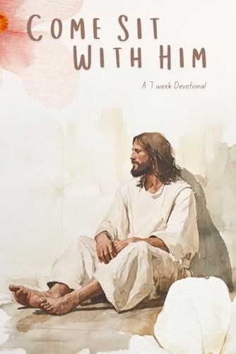 Come Sit With Hm A 7 Week Devotinal