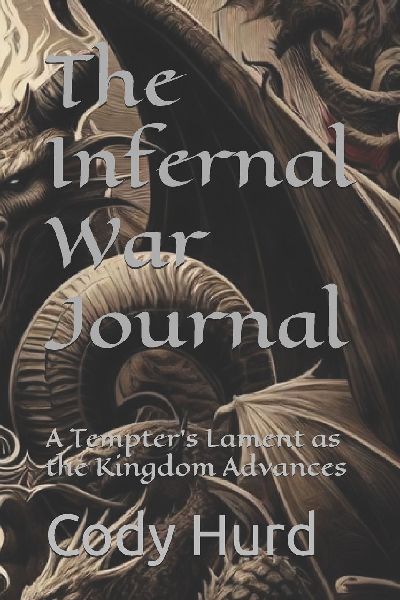 The Infernal War Journal: A Tempters Lament as the Kingdom Advances