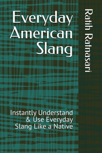 Everyday American Slang Instantly Understand & Use Everyday Slang Like a Native