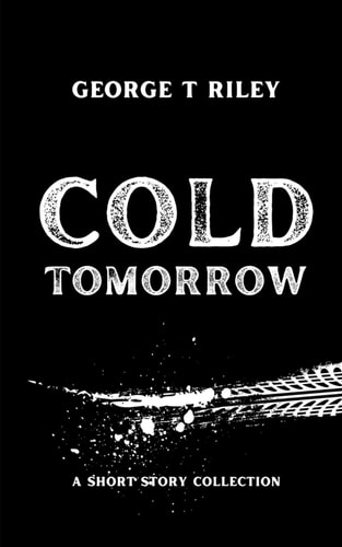 Cold Tomorrow A Short Story Collection