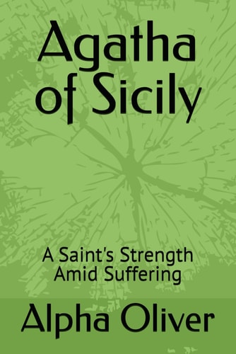 Agatha of Sicily A Saint's Strength Amid Suffering