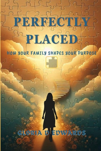 Perfectly Placed How Your Family Shaped Your Purpose