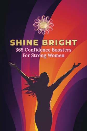 Shine Bright 365 Confidence Boosters For Strong Women