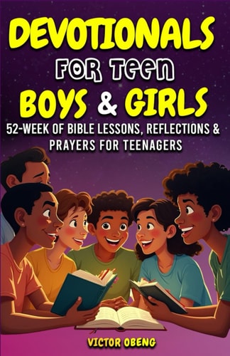 Devotionals for Teen Boys and Girls 52-Week of Bible Lessons, Reflections, & Prayers for Teenagers