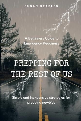 Prepping for the Rest of Us A Beginners' Guide to Emergency Readiness