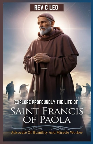 Explore Profoundly the Life of Saint Francis of Paola Advocate Of Humility And Miracle Worker