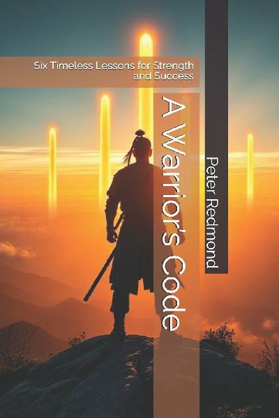 A Warriors Code: Six Timeless Lessons for Strength and Success