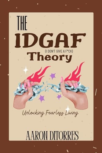 The IDGAF Theory Unlocking Fearless Living i Don't Give a F*ck Mindset Confidence Skills for Girls Bravery Bad*ss Boldness Confidence 101