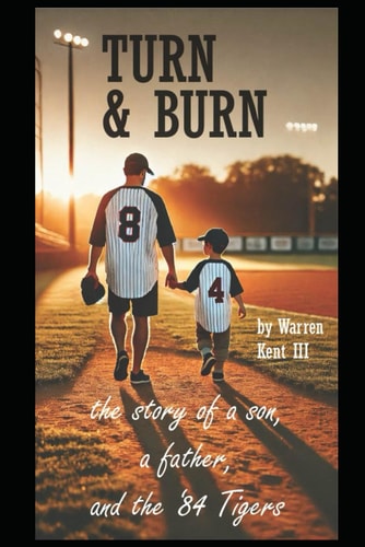 Turn & Burn The Story of a Son, a Father and the '84 Tigers