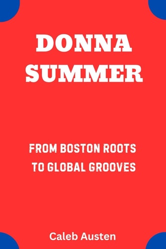 Donna Summer From Boston Roots to Global Grooves