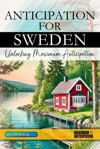 Anticipation for Sweden - Unlocking Maximum Anticipation The Essential Sweden Must-Have Book with Valuable Tips for Your Unforgettable Vacation Sweden Gift