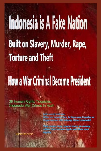 "Indonesia: A Fake Nation Built on Slavery, Murder, Rape, Torture and Theft- How a War Criminal Became President"