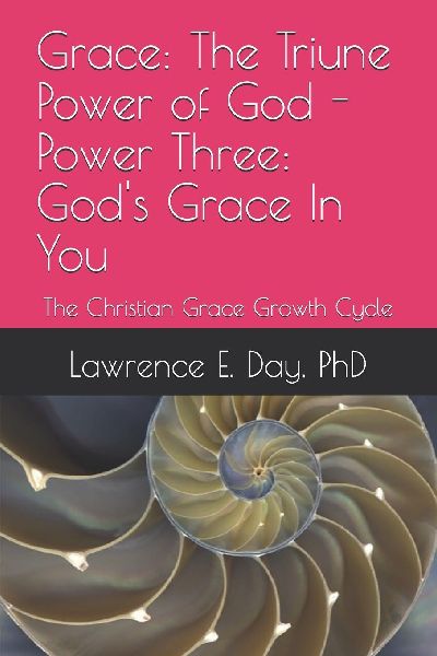 Grace: The Triune Power of God - Power Three: Gods Grace In You: The Christian Grace Growth Cycle