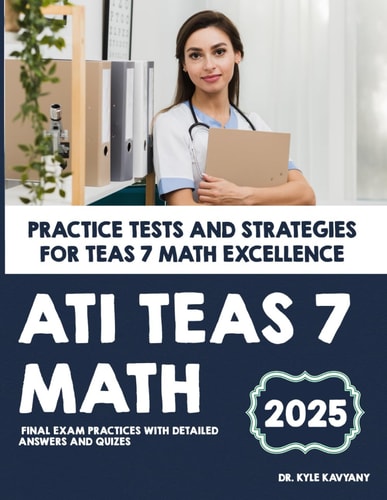 ATI TEAS 7 Math "Practice Tests and Strategies for TEAS 7 Math Excellence"