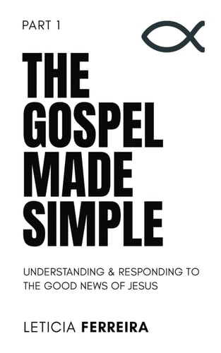 The Gospel Made Simple Understanding & Responding to The Good News of Jesus