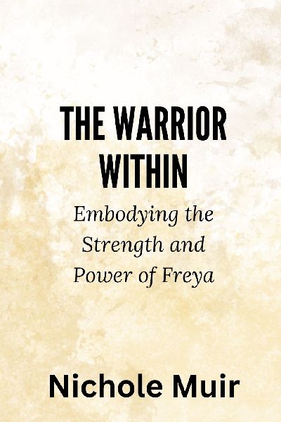 The Warrior Within: Embodying the Strength and Power of Freya