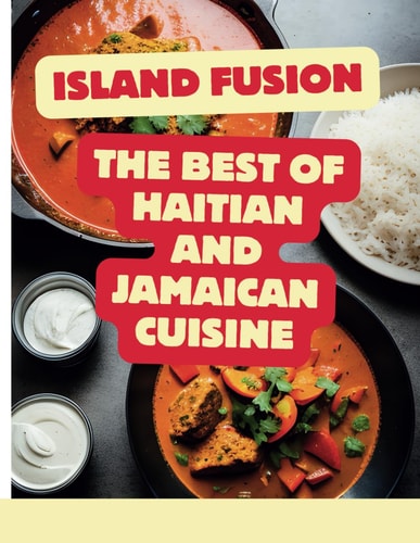 Island Fusion The Best of Haitian and Jamaican Cuisine