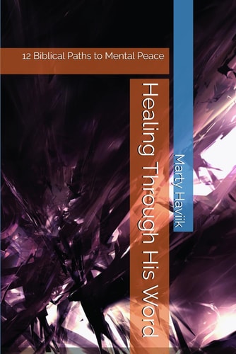 Healing Through His Word 12 Biblical Paths to Mental Peace