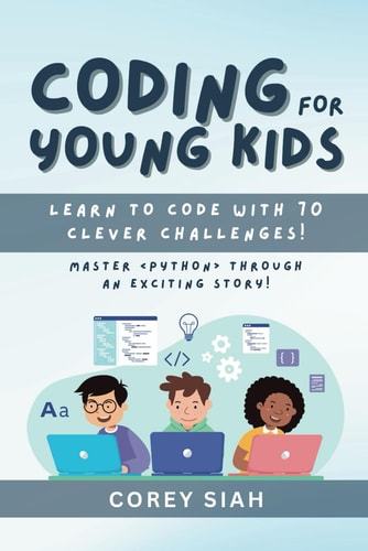 Coding for Young Kids Learn to Code with 70 Clever Challenges