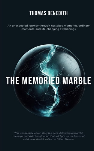 The Memoried Marble An Unexpected Journey Through Nostalgic Memories, Ordinary Moments, and Life-changing Awakenings