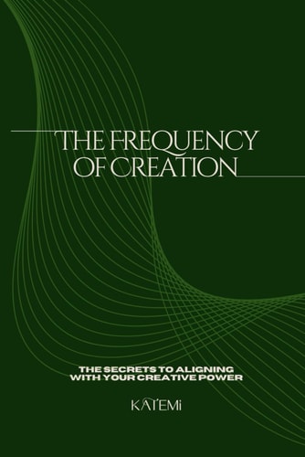 The Frequency of Creation - Aligning With Your Creative Power